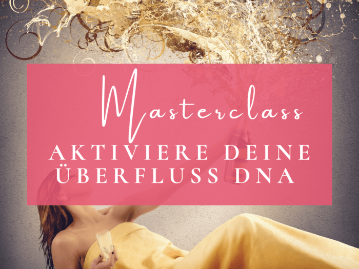 Aktiviere deine Überfluss DNA - Masterclass